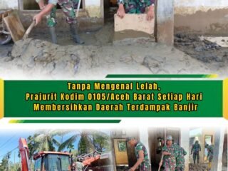 Kodim 0105/Aceh Barat Fokus Bersihkan Permukiman dan Fasilitas Umum Pascabanjir